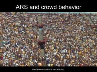 ARS and crowd behavior




     IEEE International CCA 2007;658-663.
 