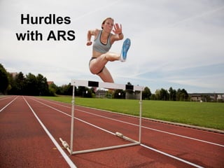 Hurdles
with ARS
 