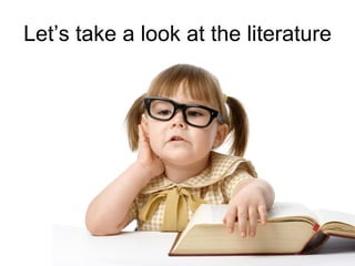 Let‟s take a look at the literature
 