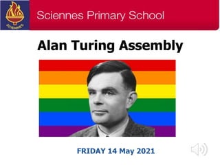 Alan Turing Assembly
FRIDAY 14 May 2021
 