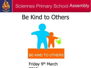 Be Kind to Others
Friday 9th March
Assembly
 