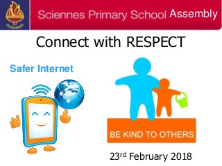 Connect with RESPECT
23rd February 2018
Safer Internet
Assembly
 