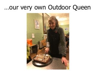 …our very own Outdoor Queen
 