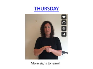THURSDAY
More signs to learn!
 