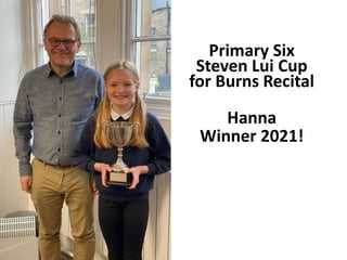 Primary Six
Steven Lui Cup
for Burns Recital
Hanna
Winner 2021!
 