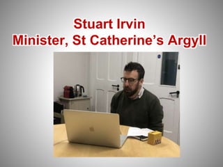 Stuart Irvin
Minister, St Catherine’s Argyll
 