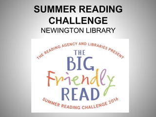 SUMMER READING
CHALLENGE
NEWINGTON LIBRARY
 