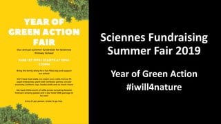 Sciennes Fundraising
Summer Fair 2019
Year of Green Action
#iwill4nature
 