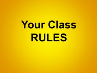 Your Class
RULES
 