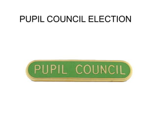 PUPIL COUNCIL ELECTION
 