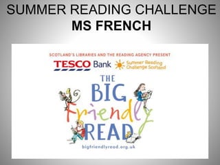 SUMMER READING CHALLENGE
MS FRENCH
 