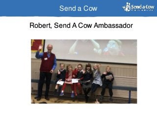 Send a Cow
Robert, Send A Cow Ambassador
 