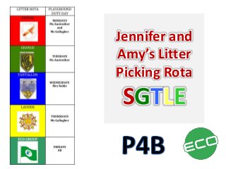 Jennifer and
Amy’s Litter
Picking Rota
SGTLE
 