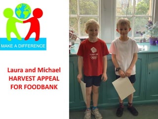 Laura and Michael
HARVEST APPEAL
FOR FOODBANK
 