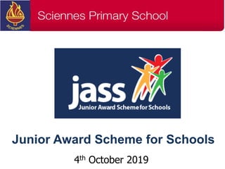 4th October 2019
Junior Award Scheme for Schools
 