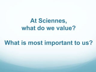 At Sciennes,
what do we value?
What is most important to us?
 