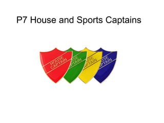 P7 House and Sports Captains
 