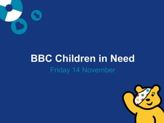 BBC Children in Need
Friday 14 November
 