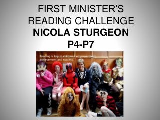 FIRST MINISTER’S
READING CHALLENGE
NICOLA STURGEON
P4-P7
 