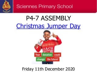 P4-7 ASSEMBLY
Christmas Jumper Day
Friday 11th December 2020
 