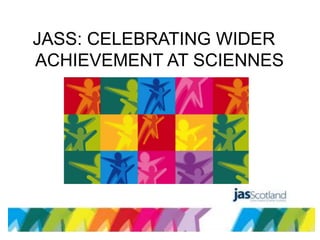JASS: CELEBRATING WIDER
ACHIEVEMENT AT SCIENNES
 