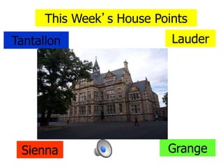 This Week’s House Points
Tantallon Lauder
Sienna Grange
 