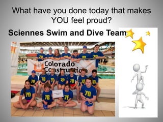 What have you done today that makes
YOU feel proud?
Sciennes Swim and Dive Team
 