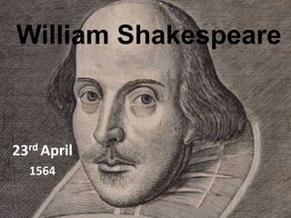 William Shakespeare
23rd April
1564
 