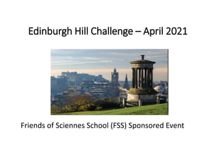 Edinburgh Hill Challenge – April 2021
Friends of Sciennes School (FSS) Sponsored Event
 