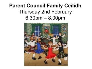 Parent Council Family Ceilidh
Thursday 2nd February
6.30pm – 8.00pm
 