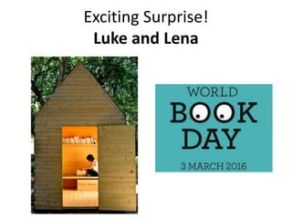Exciting Surprise!
Luke and Lena
 