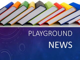 PLAYGROUND
NEWS
 