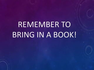 REMEMBER TO
BRING IN A BOOK!
 