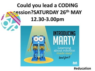Could you lead a CODING
session?SATURDAY 26th MAY
12.30-3.00pm
#education
 