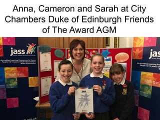 Anna, Cameron and Sarah at City
Chambers Duke of Edinburgh Friends
of The Award AGM
 