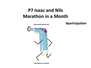 P7 Isaac and Nils
Marathon in a Month
#participation
 