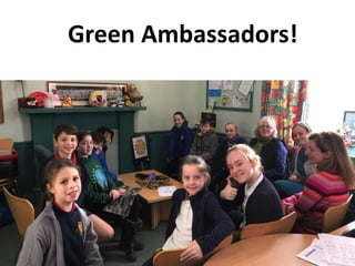Green Ambassadors!
 