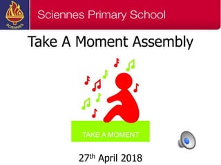 Take A Moment Assembly
27th April 2018
 