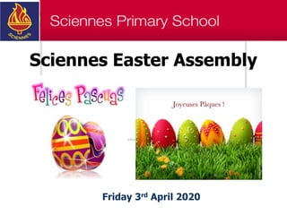 Sciennes Easter Assembly
Friday 3rd April 2020
 