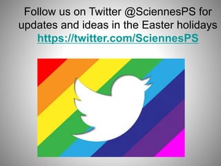 Follow us on Twitter @SciennesPS for
updates and ideas in the Easter holidays
https://twitter.com/SciennesPS
 