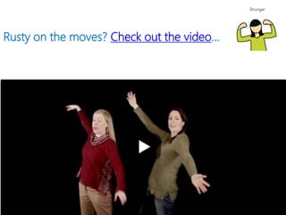 Rusty on the moves? Check out the video…
7
 