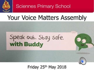Your Voice Matters Assembly
Friday 25th May 2018
 