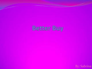 Better Buy By: Sabrina 