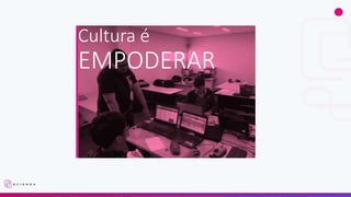 Cultura é
EMPODERAR
 