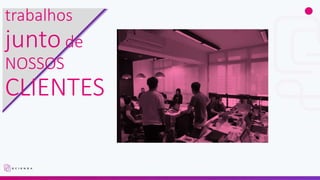 trabalhos
junto de
NOSSOS
CLIENTES
 
