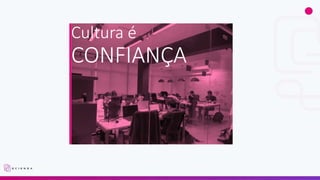 Cultura é
CONFIANÇA
 