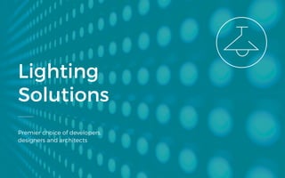 Lighting
Solutions
Premier choice of developers,
designers and architects
 