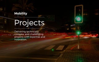 Projects
Delivering technically
complex and challenging
projects with expertise and
innovation.
Mobility
46
 