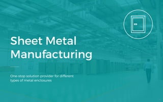 Sheet Metal
Manufacturing
One-stop solution provider for different
types of metal enclosures
50
 