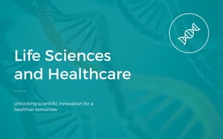 Life Sciences
and Healthcare
Unlocking scientific innovation for a
healthier tomorrow
56
 